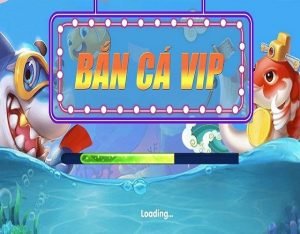 Bắn cá vip