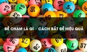 Những Cách Bắt Đề Chạm Hàng Ngày Chuẩn Xác Nhất