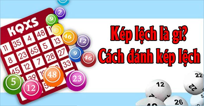 Tìm Hiểu Kép Lệch Là Gì? Cách Bắt Lô Đề Kép Lệch Tỷ Lệ Thắng Cao