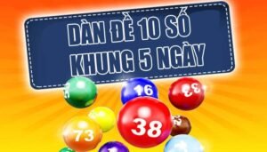 Dàn đề 10 sô nuôi khung 5 ngày