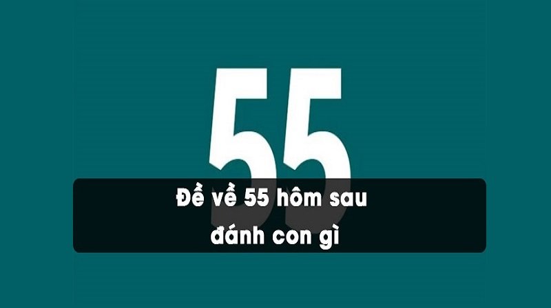 đề về 55 hôm sau đánh con gì