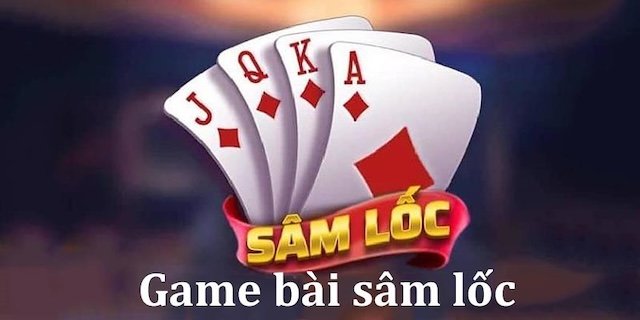 Giới thiệu game bài sâm lốc