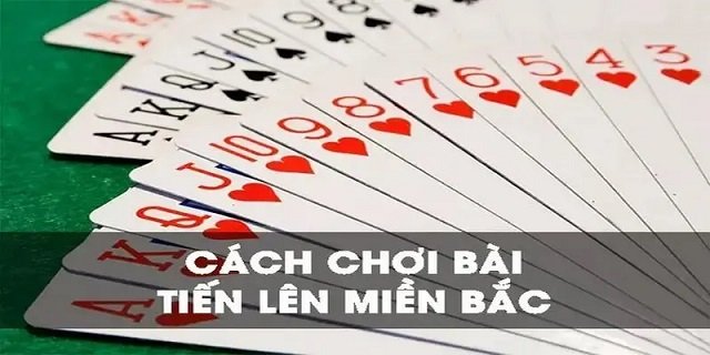 Cách chơi tiến lên miền Bắc